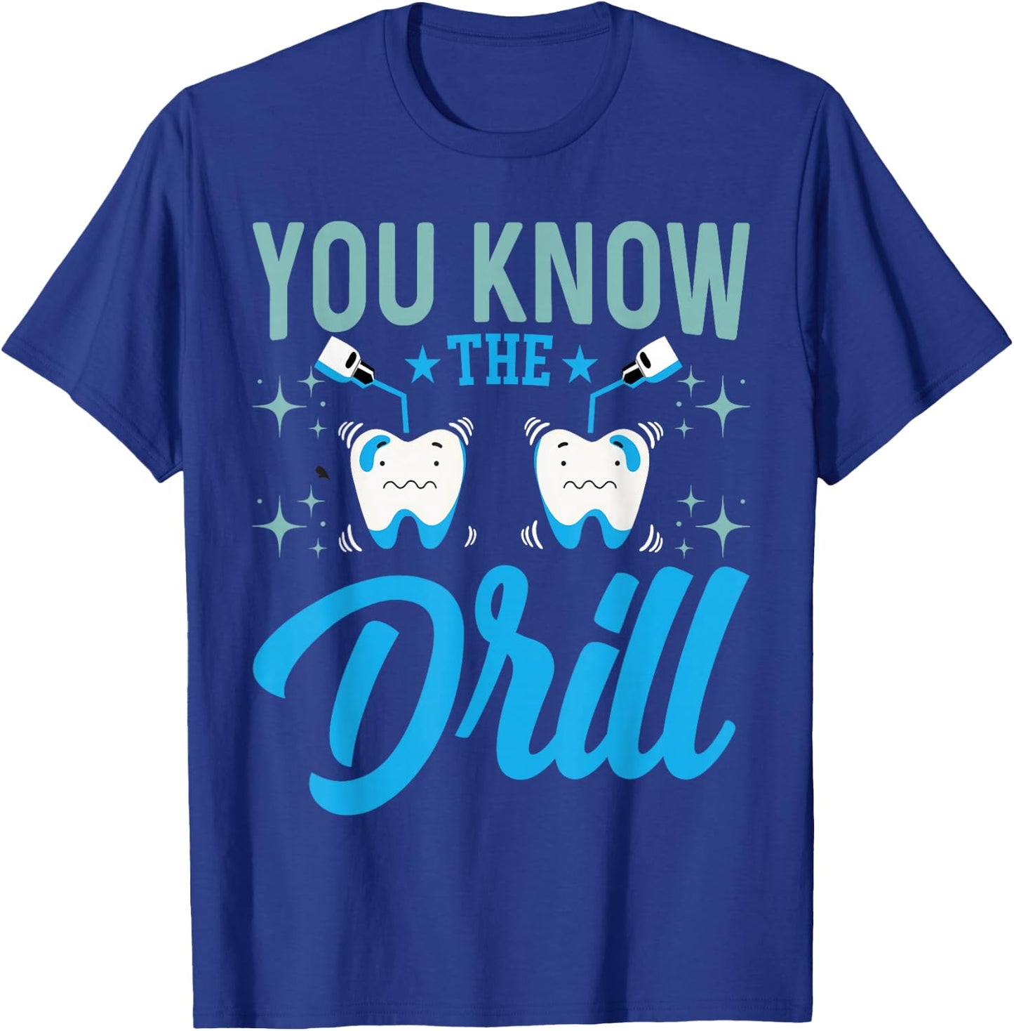 You Know the Drill - Funny Oral Dentist Dental Assistant T-Shirt - T-Shirt | Royal