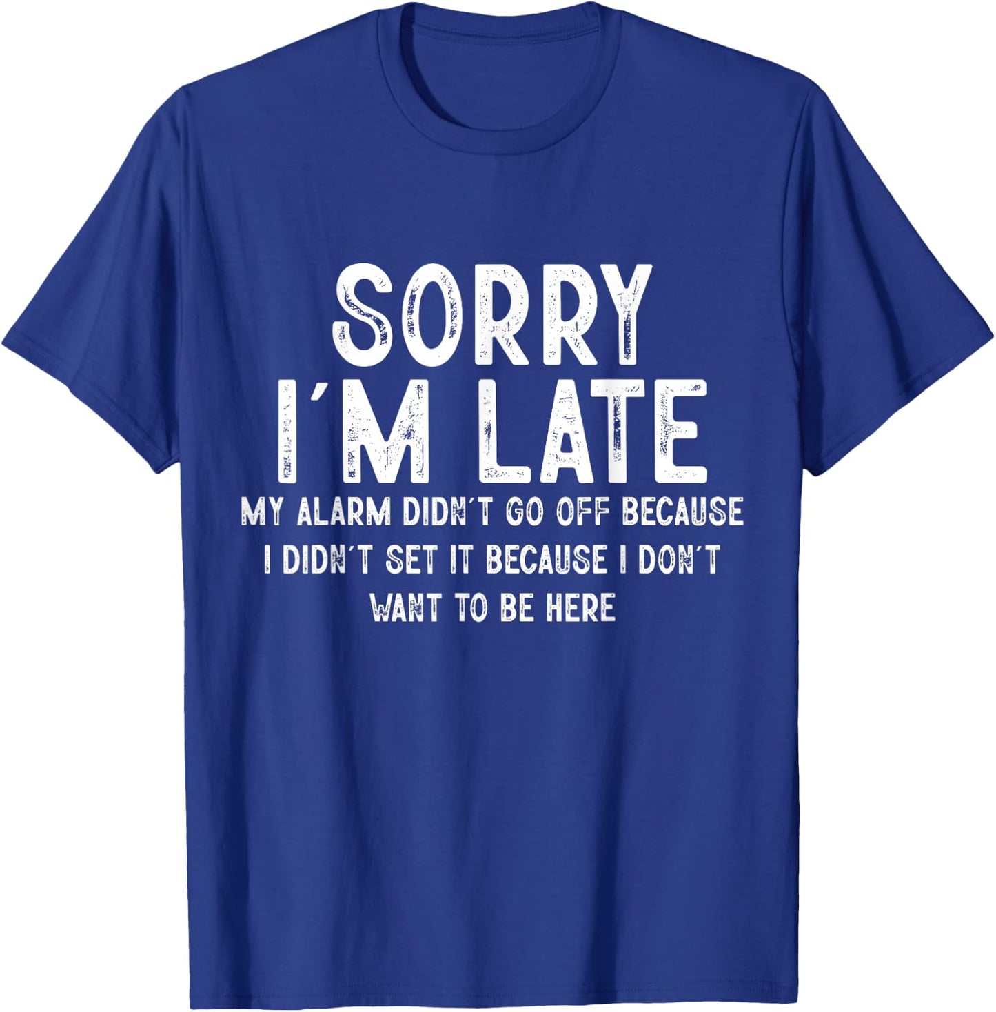 Sorry I'm Late My Alarm Didn't Go Off Funny Sarcastic Quotes T-Shirt - T-Shirt | Royal