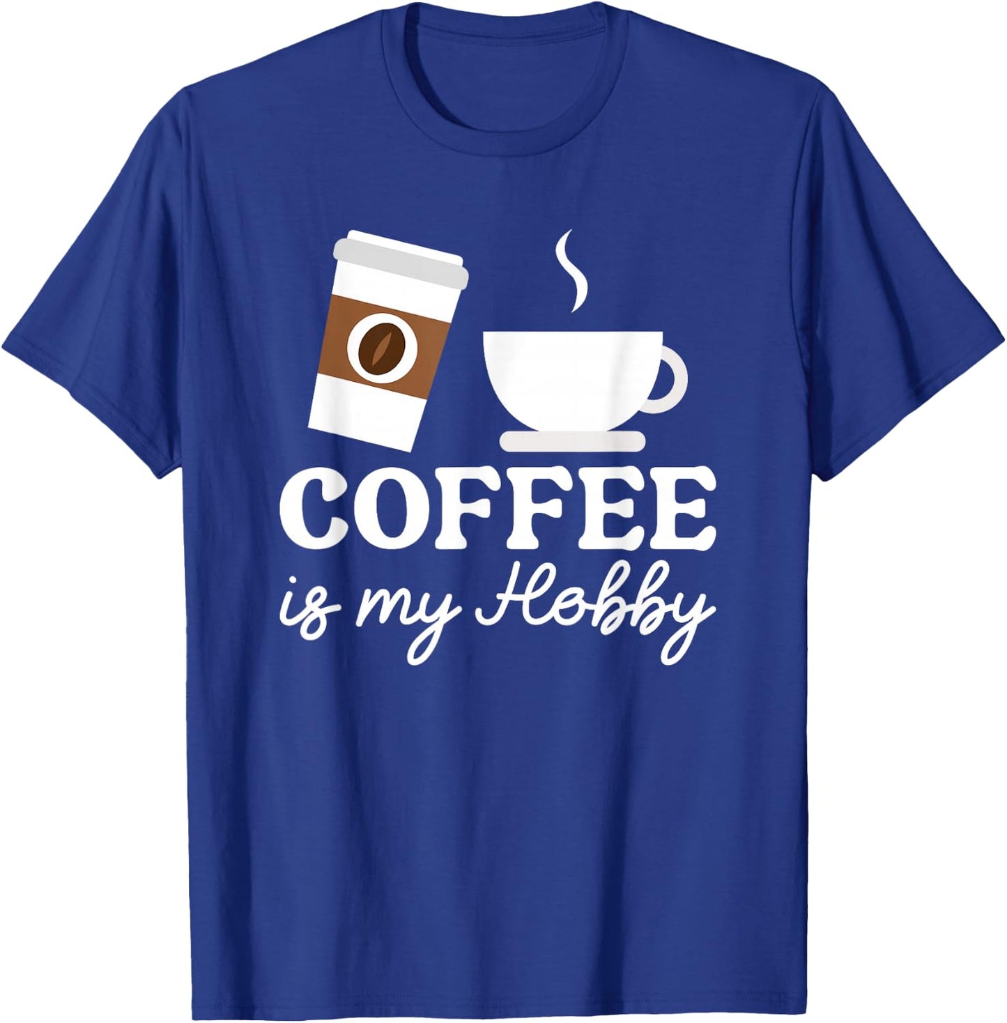 Coffee Is My Hobby Funny Coffee Cups Lovers Hobbies T-Shirt - T-Shirt | Royal