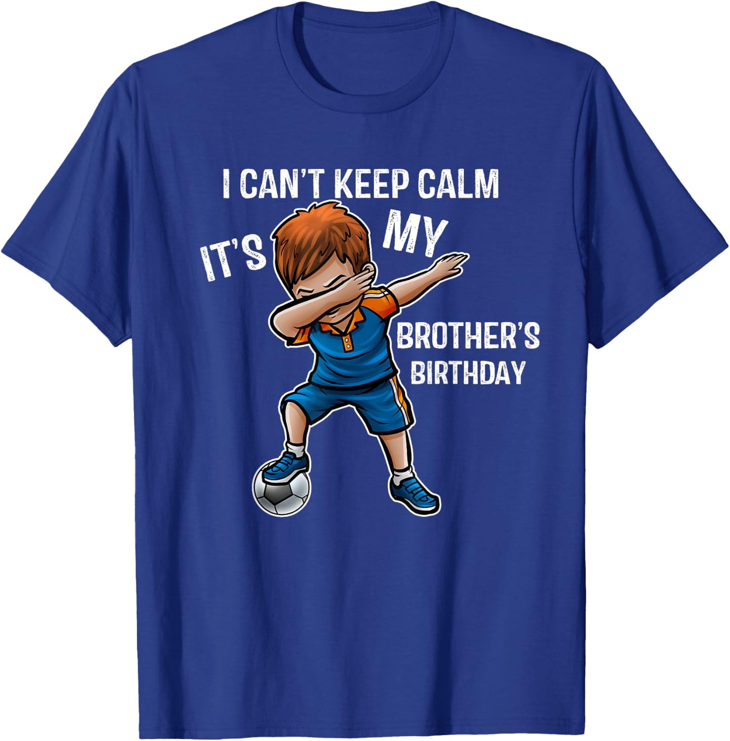 I Can't Keep Calm It's My Brother Birthday Brother Gift T-Shirt - T-Shirt | Royal
