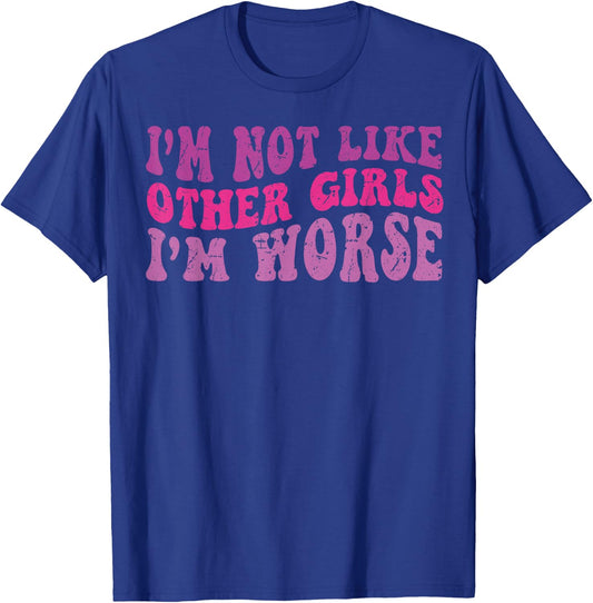 Funny Groovy I'm Not Like Other Girls I'm Worse T-Shirt - T-Shirt | Royal