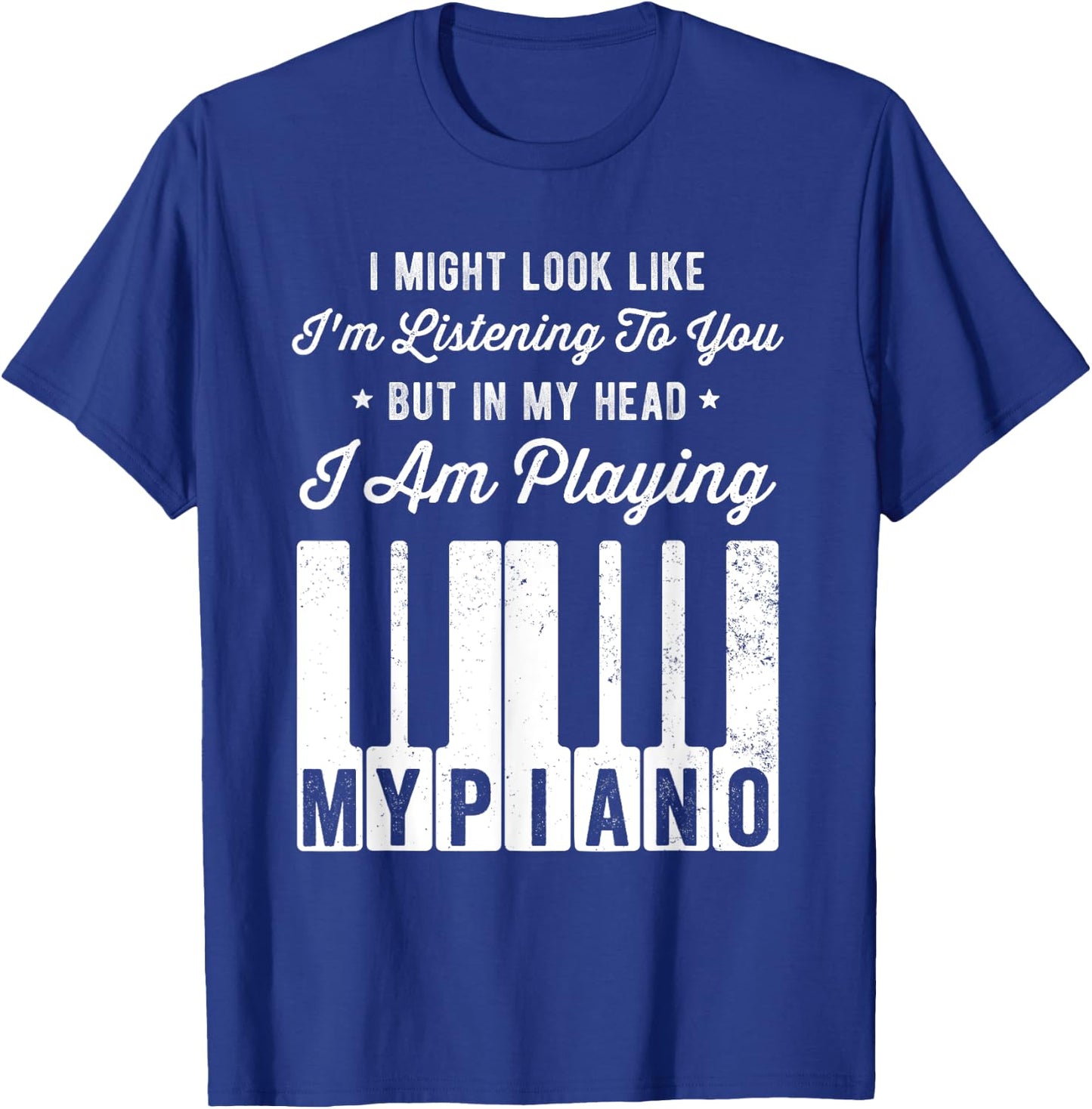 I Might Look Like I'm Listening To You Funny Piano T-Shirt - T-Shirt | Royal