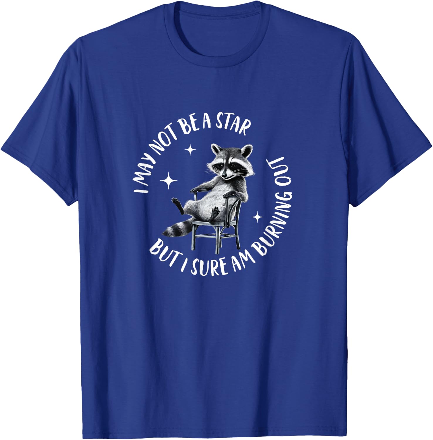 I May Not Be A Star But I Sure Am Burning Out Funny Raccoon T-Shirt - T-Shirt | Royal