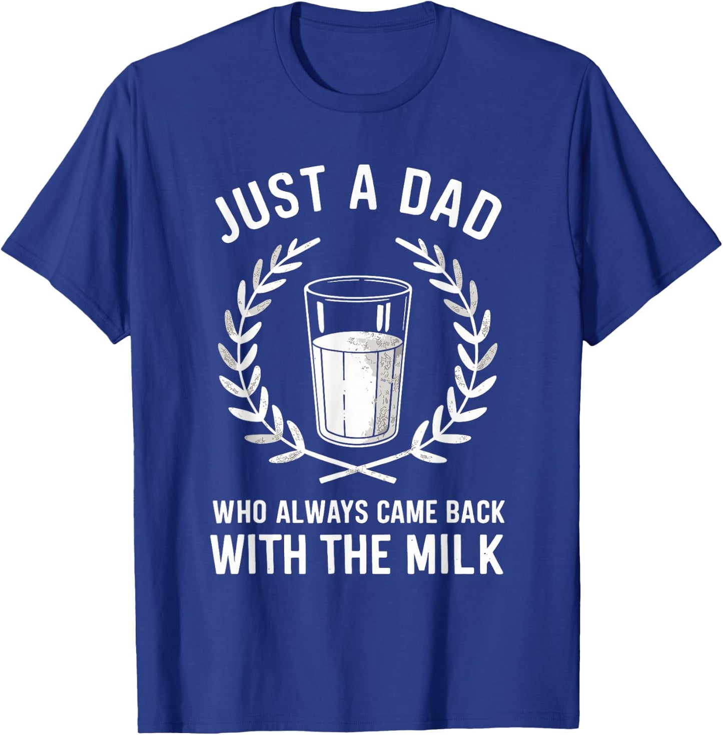 Just A Dad Who Always Came Back With The Milk Fathers Day T-Shirt - T-Shirt | Royal