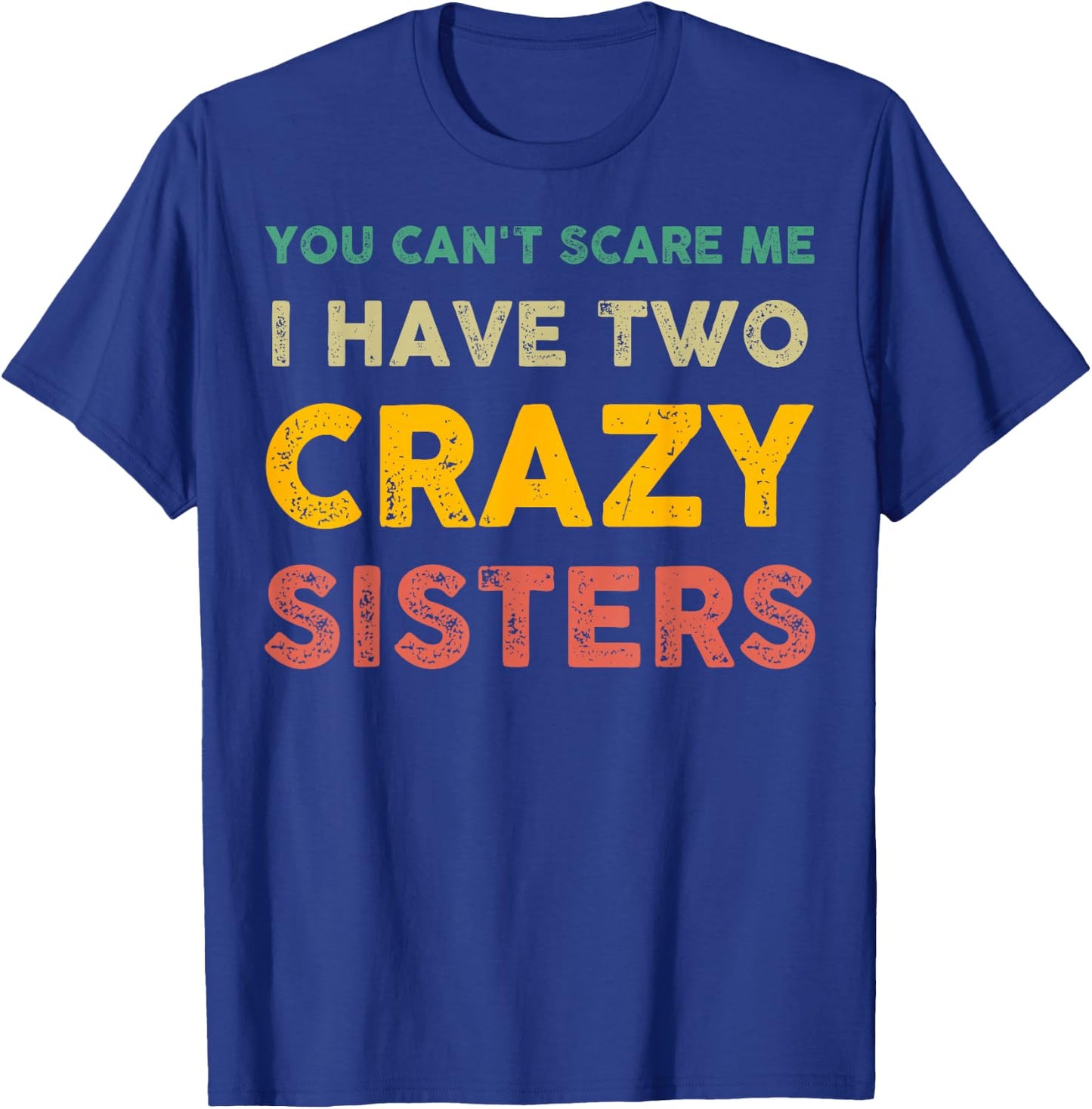 You Can't Scare Me I Have Two Crazy Sisters Funny Brother T-Shirt - T-Shirt | Royal
