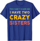 You Can't Scare Me I Have Two Crazy Sisters Funny Brother T-Shirt - T-Shirt | Royal