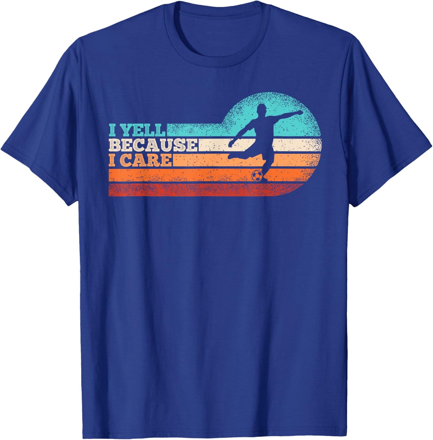 Funny Soccer Fan Humor I Yell Because I Care Soccer Dads T-Shirt - T-Shirt | Royal