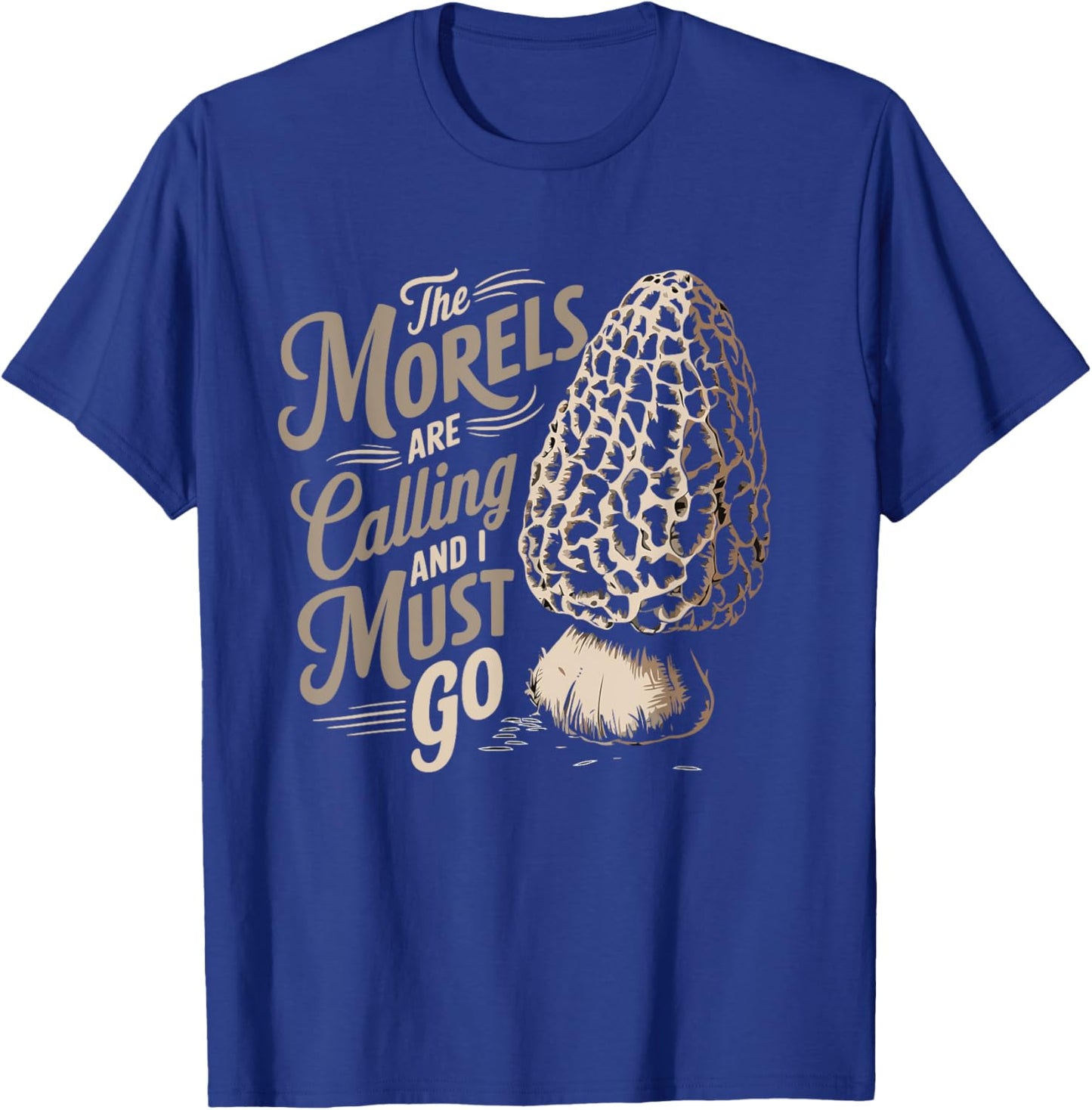 Foraging The Morels Are Calling And I Must Go Morel Hunting T-Shirt - T-Shirt | Royal