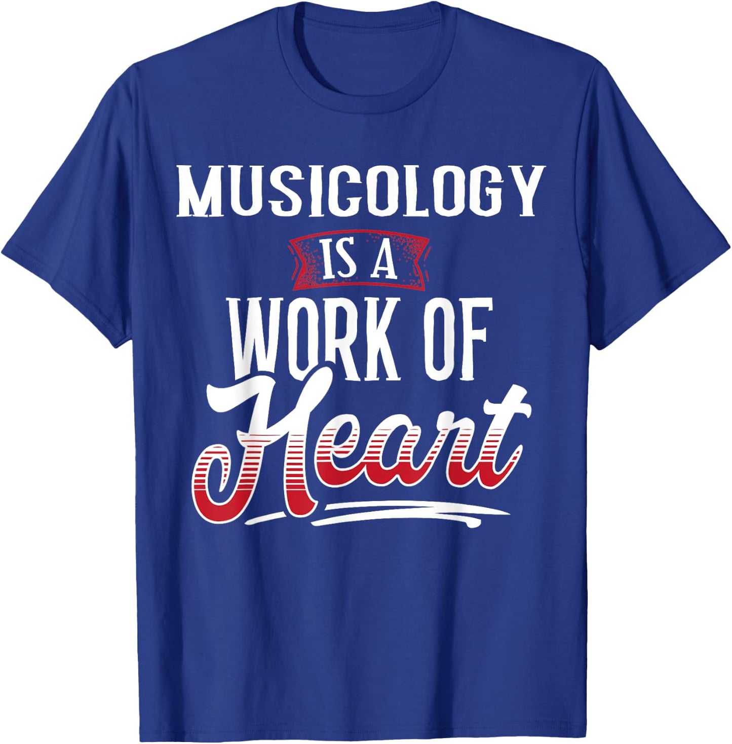MUSICOLOGY Is A Work of Heart Shirt Gift T-Shirt - T-Shirt | Royal