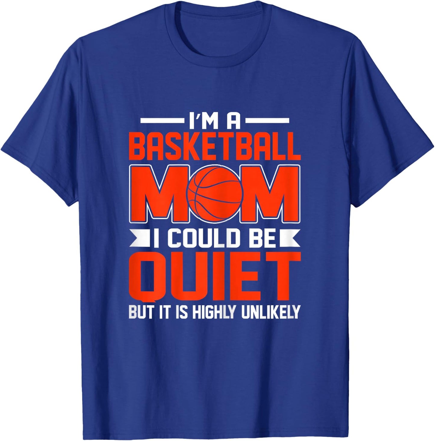 Basketball Mum I Could Be Quiet Funny Basketball T-Shirt - T-Shirt | Royal