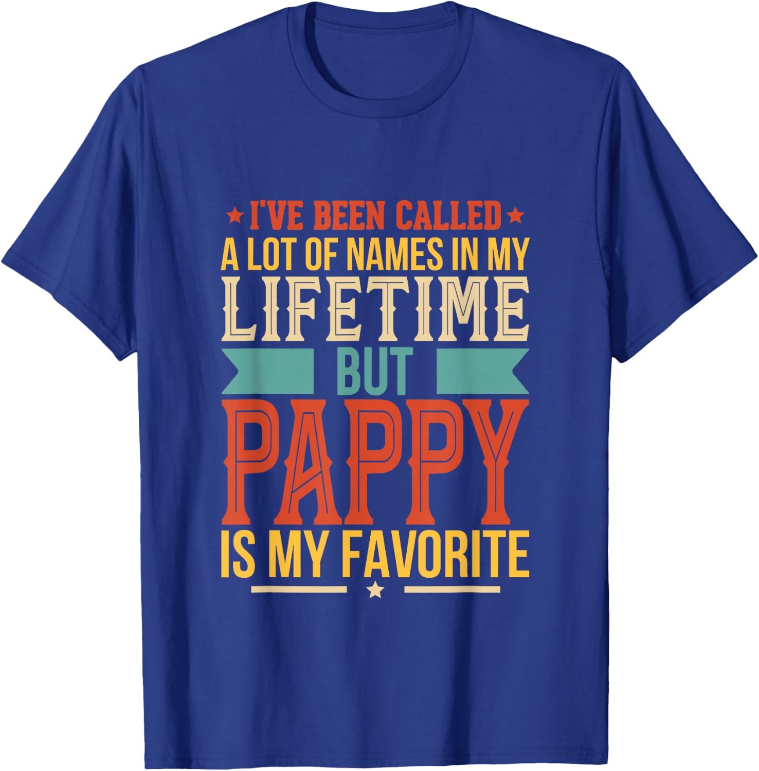 I've Been Called Al Lot Of Names But Pappy Is My Favorite T-Shirt - T-Shirt | Royal
