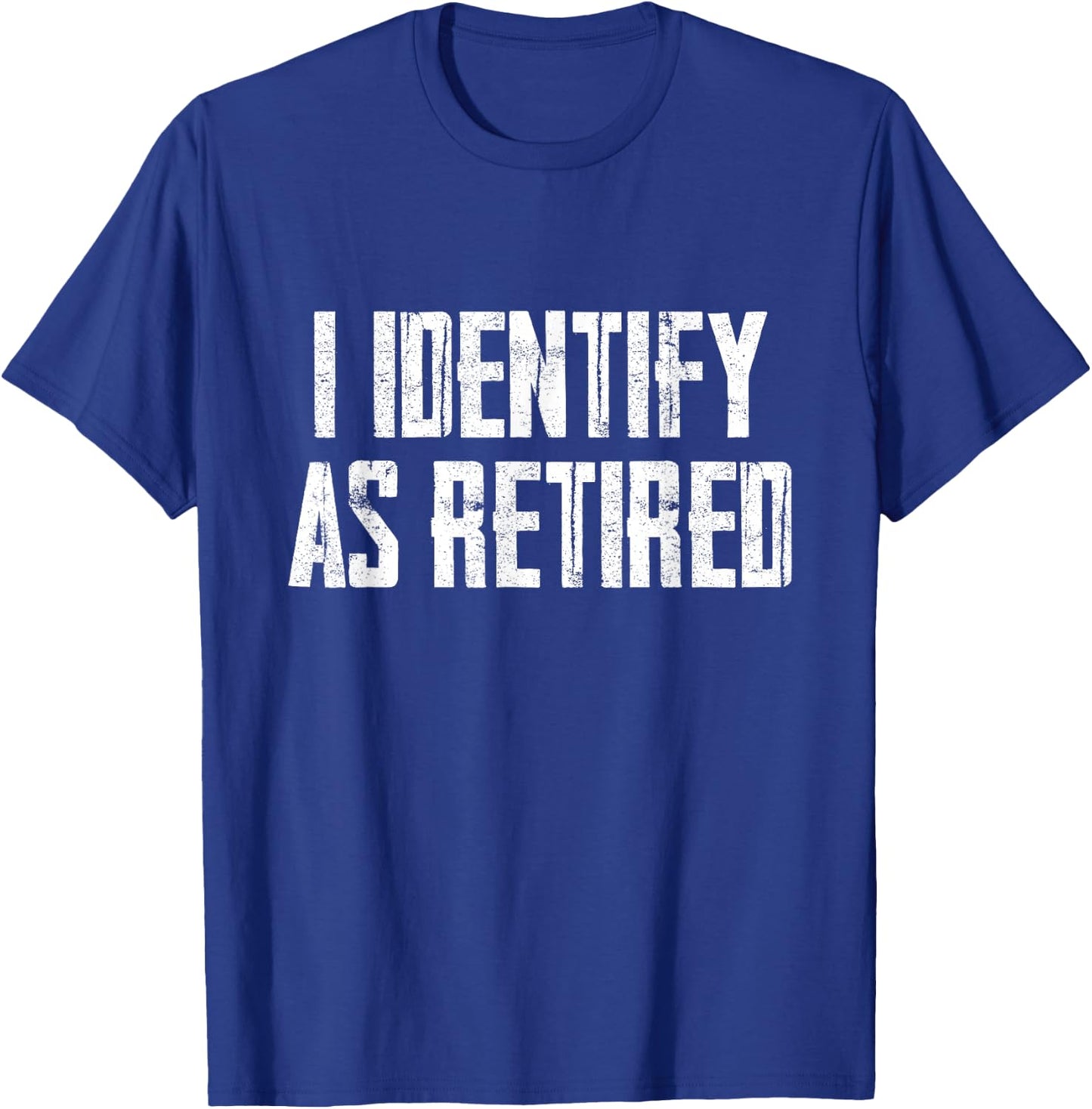 Funny Sarcasm I Identify As Retired T-Shirt - T-Shirt | Royal