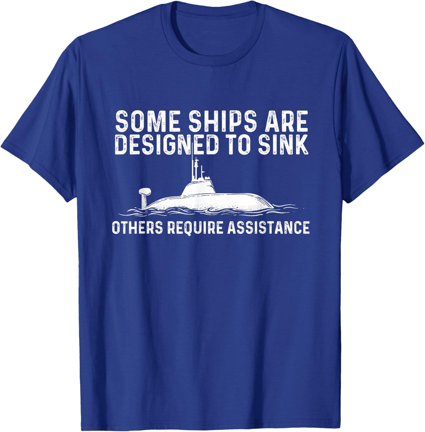 Some Ships are Designed to Sink - Funny Submariner Submarine T-Shirt - T-Shirt | Royal