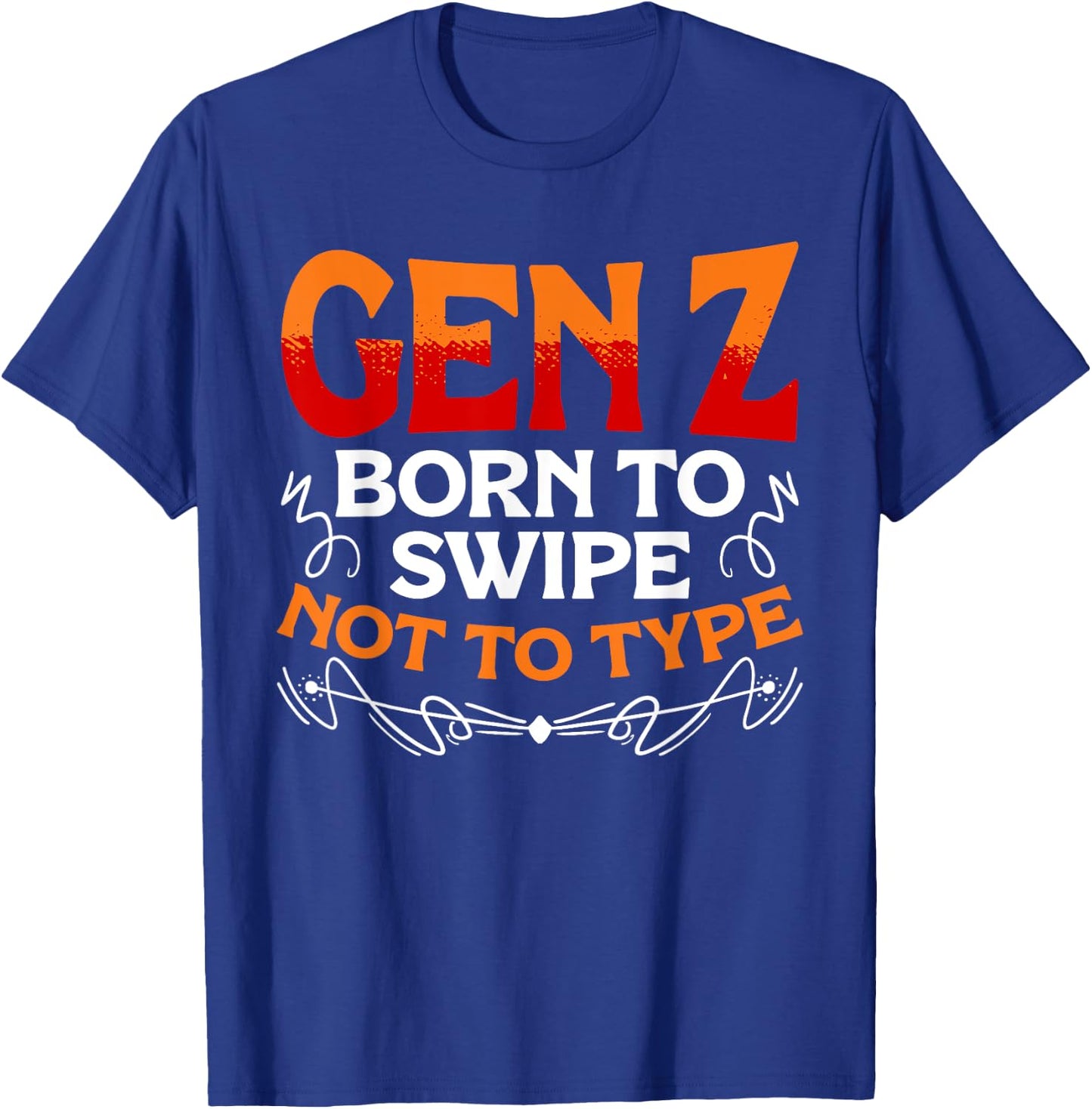 Born To Swipe Not To Type Humor Generation Z Funny Gen Z T-Shirt - T-Shirt | Royal