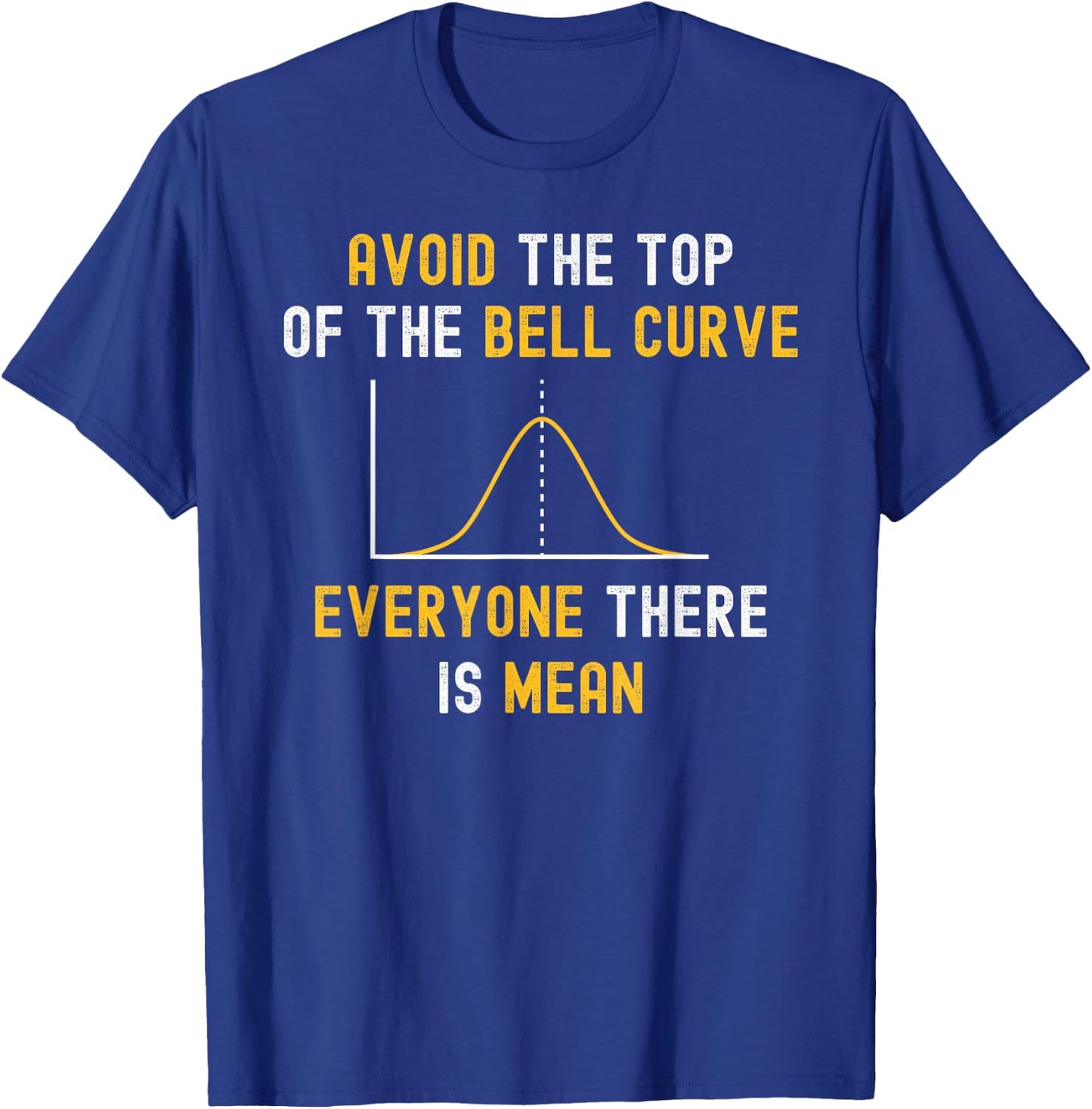 Avoid The Top Of The Bell Curve Mean - Funny Data Analyst T-Shirt - T-Shirt | Royal
