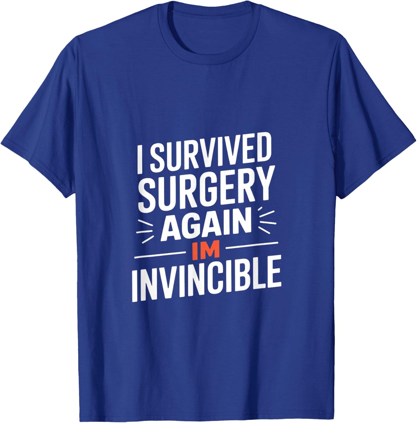 I Survived Surgery Again Im Invincible Funny Saying T-Shirt - T-Shirt | Royal