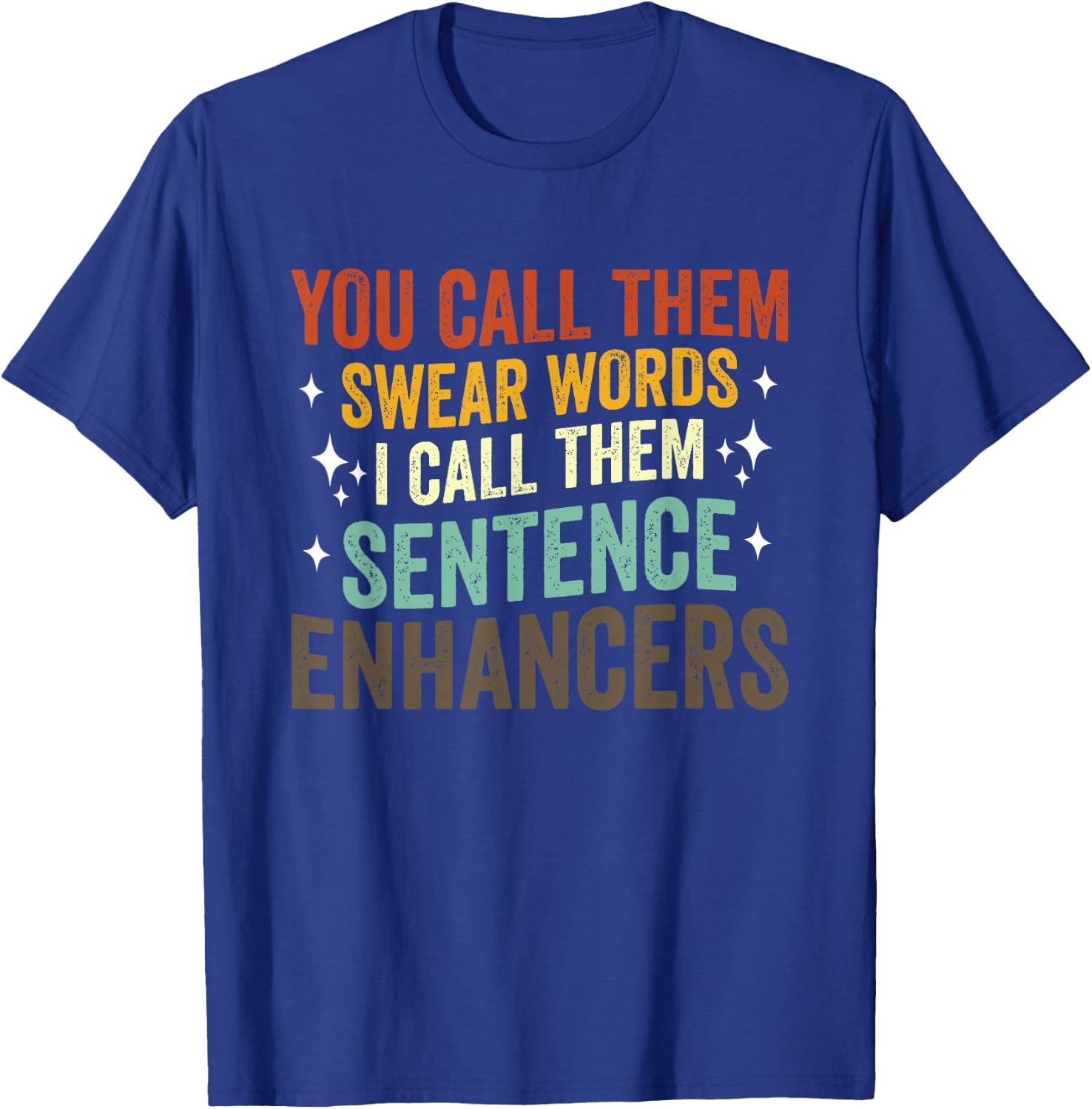 You Call Them Swear Words I Call Them Sentence Enhancers T-Shirt - T-Shirt | Royal