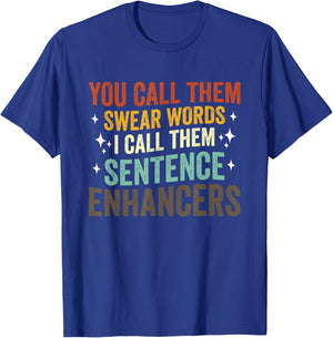 You Call Them Swear Words I Call Them Sentence Enhancers T-Shirt - T-Shirt | Royal