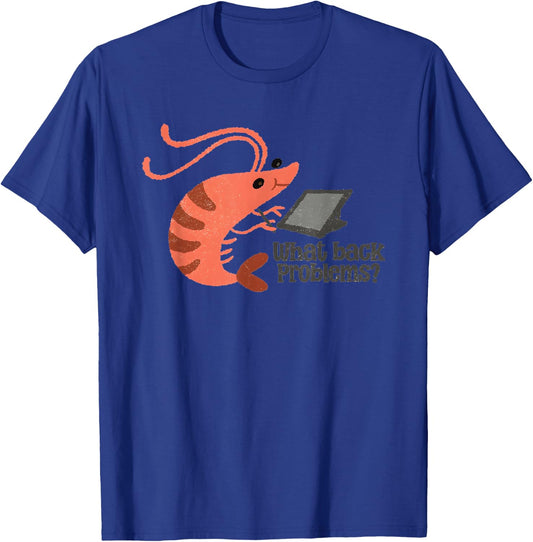 What Back Problems Bad Posture Shrimp T-Shirt - T-Shirt | Royal