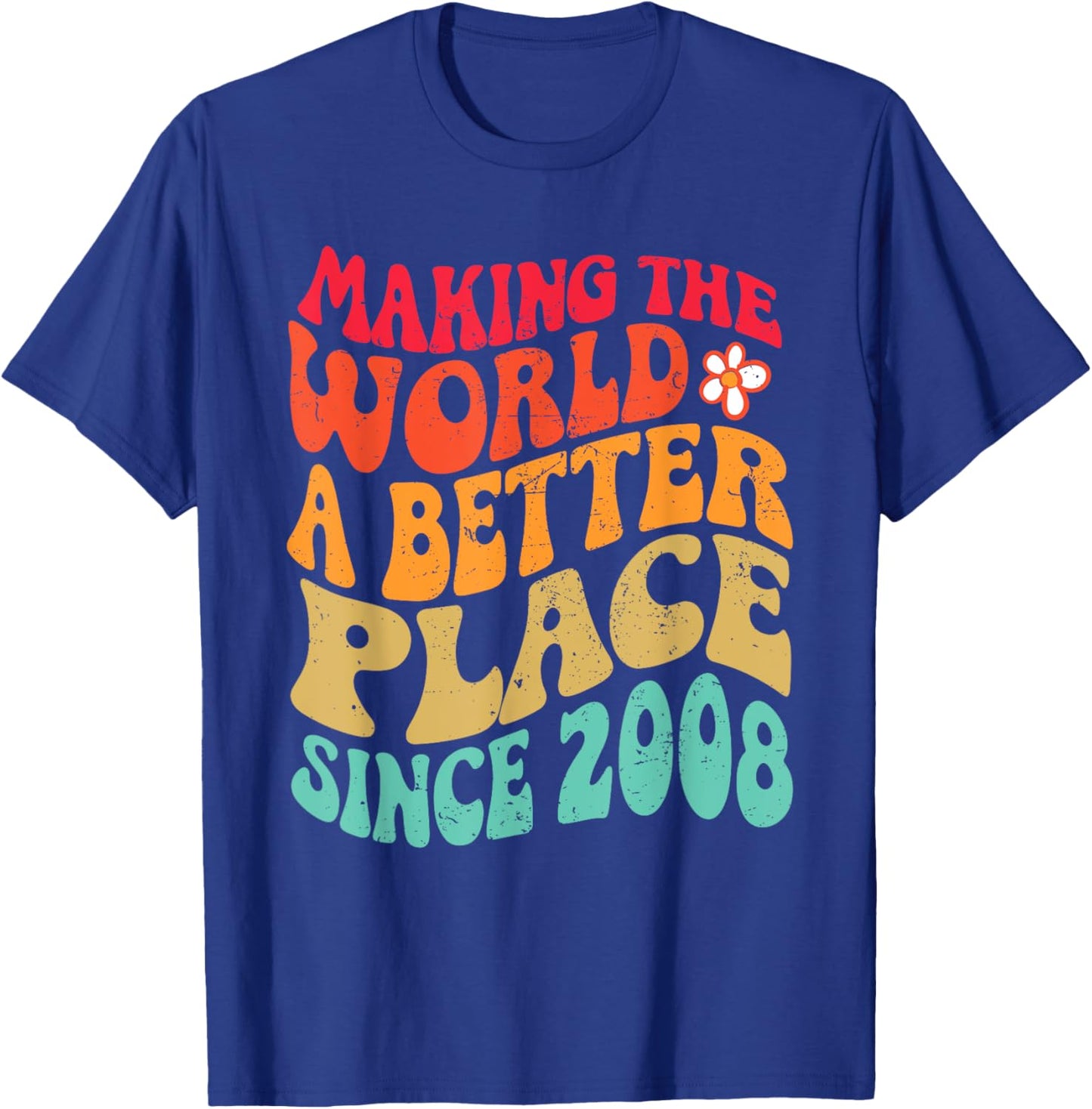 2008 Birthday - Making The World A Better Place Since 2008 T-Shirt - T-Shirt | Royal