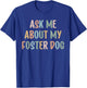 Ask Me About My Foster Dog Mom Proud Foster Mom Dad T-Shirt - T-Shirt | Royal