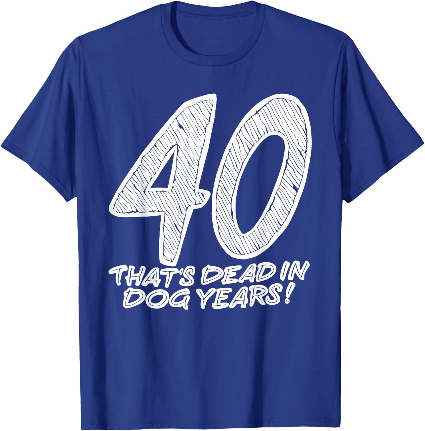 40 That's Dead In Dog Years Funny Quote Women T-Shirt - T-Shirt | Royal