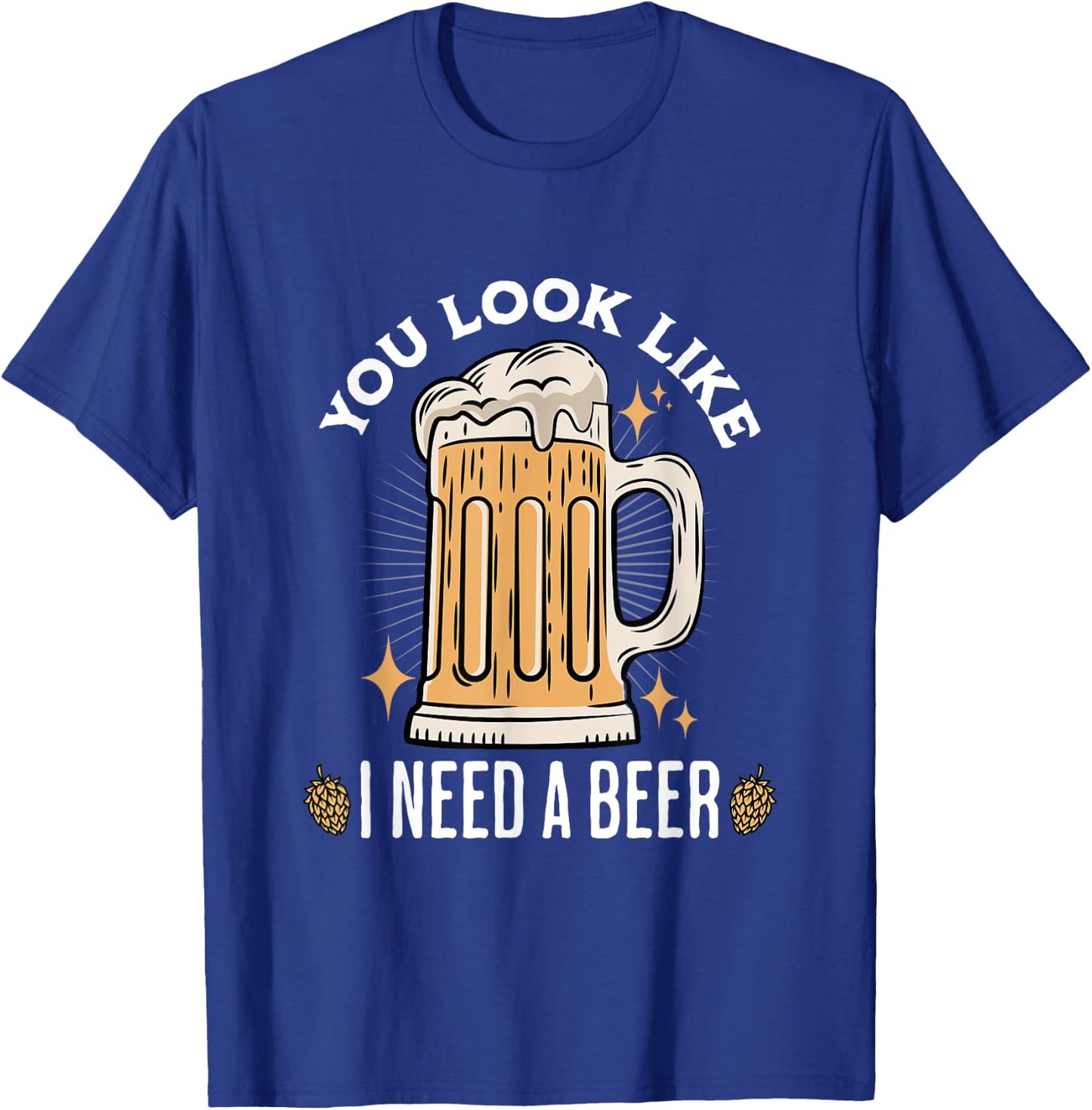 You Look Like I Need A Beer Funny Design for Beer Lover , Small, Black T-Shirt - T-Shirt | Royal