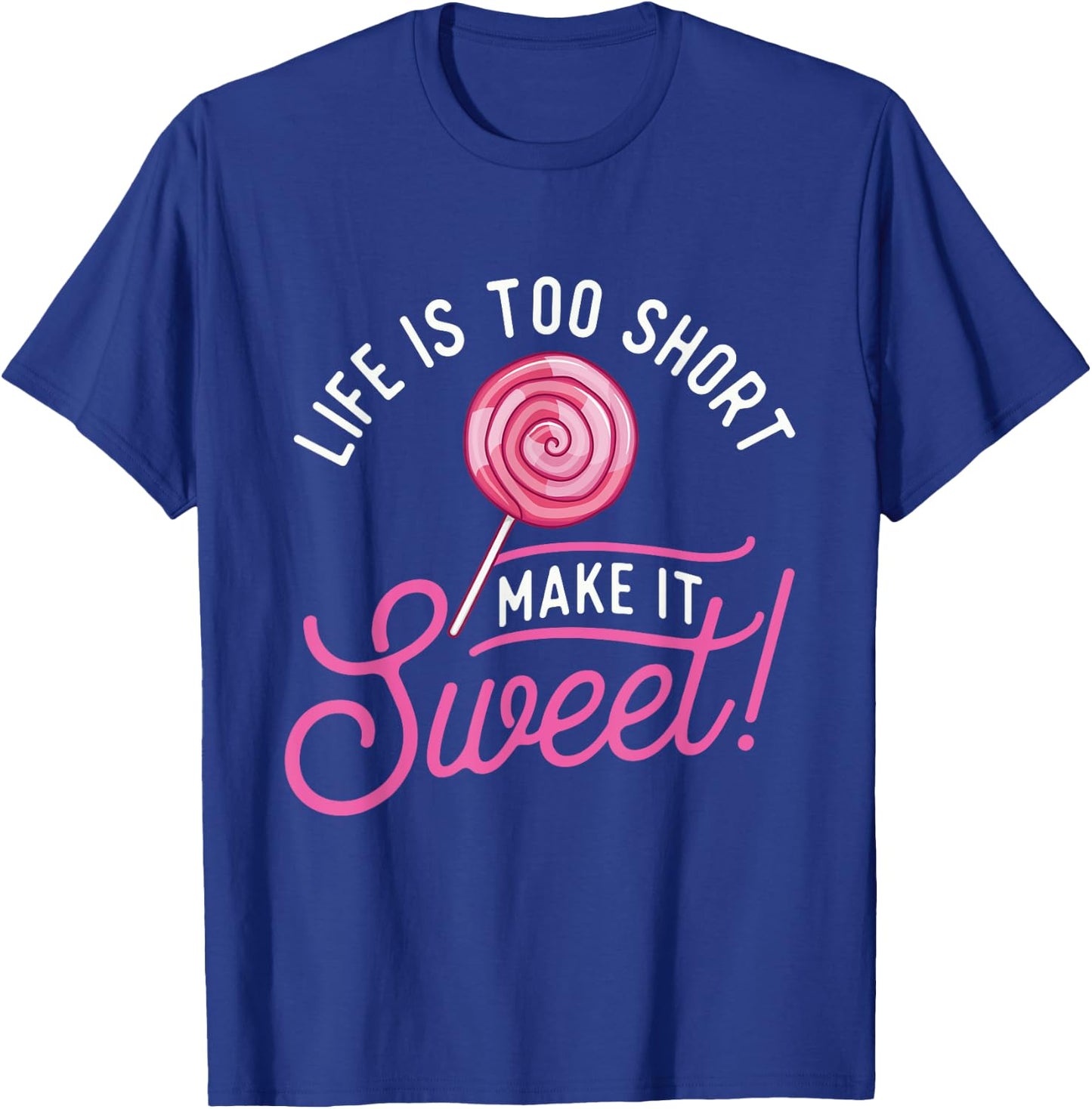 Life Is Too Short Make It Sweet - Lollipop Candy Lovers T-Shirt - T-Shirt | Royal