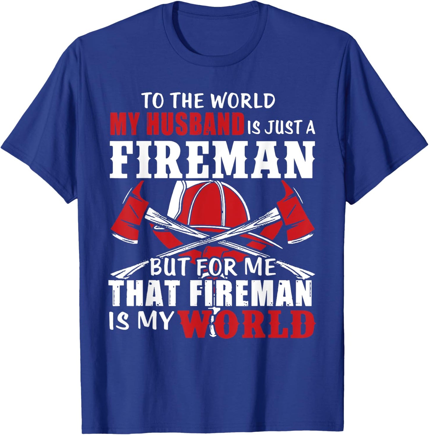 To The World My Husband Is Just A Fireman/ Firefighter Wife T-Shirt - T-Shirt | Royal