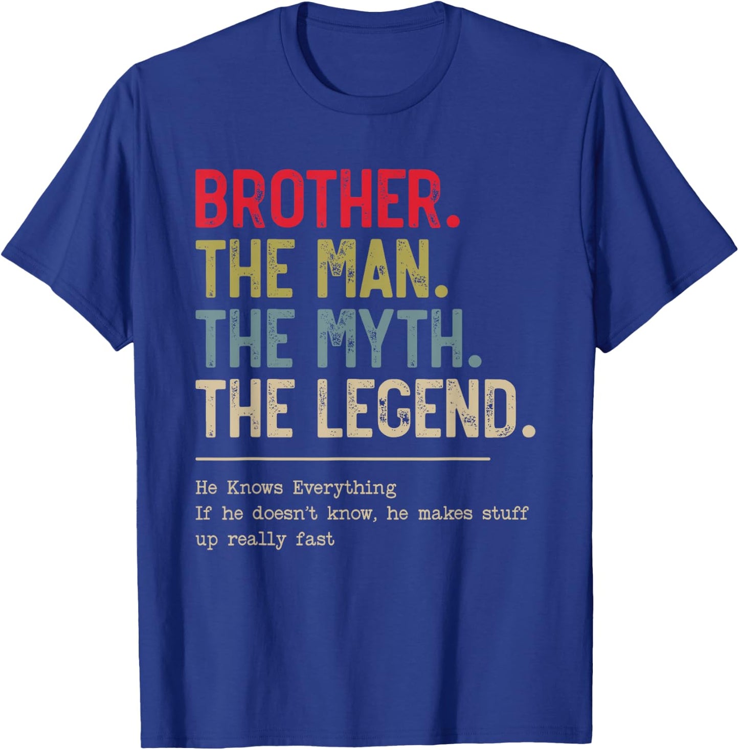 Brother The Man The Myth The Legend He Knows Everything T-Shirt - T-Shirt | Royal