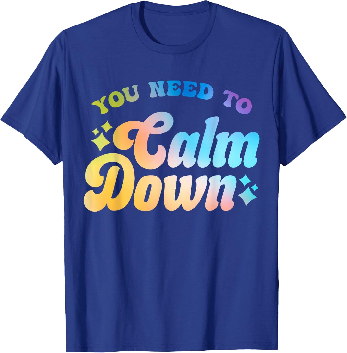 You Need To Calm Down Cool Groovy Funny Saying T-Shirt - T-Shirt | Royal