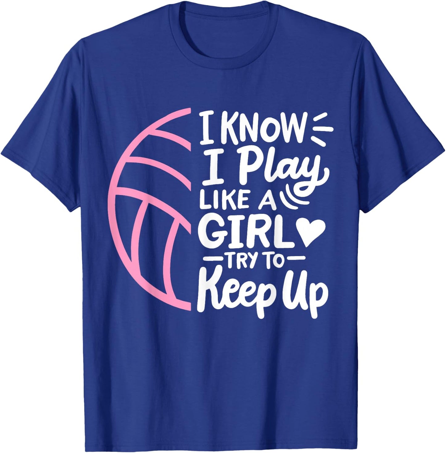 Volleyball I Know I Play Like A Girl For Girls Women T-Shirt - T-Shirt | Royal