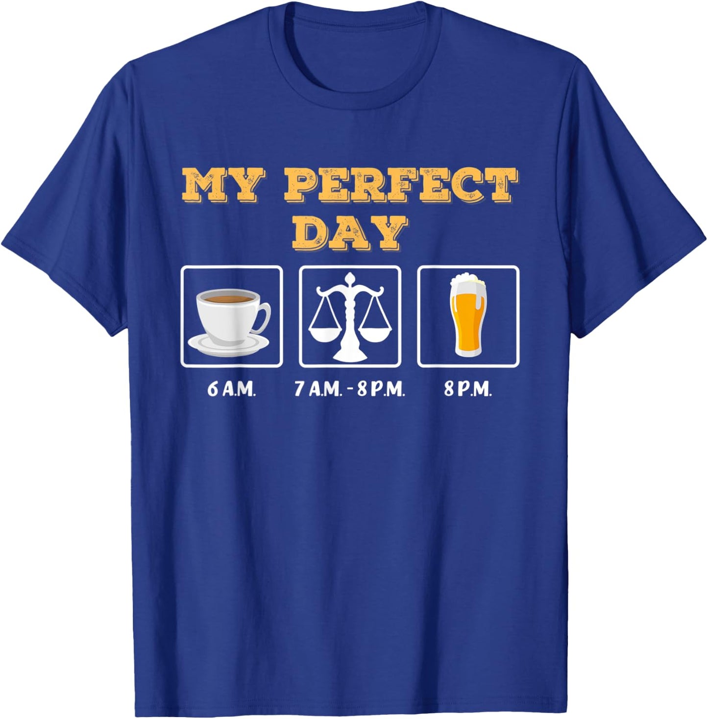My Perfect Day: coffee, judge / lawyer / lawyer and beer T-Shirt - T-Shirt | Royal