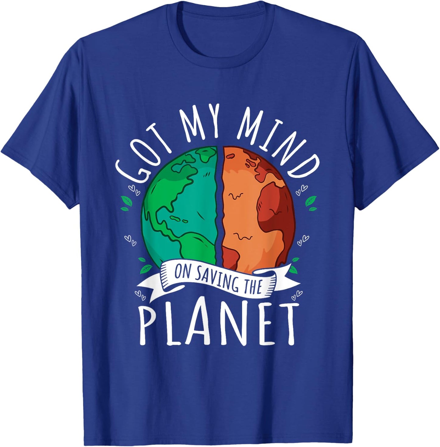 Got My Mind on Saving the Planet Climate Change Earth Day T-Shirt - T-Shirt | Royal
