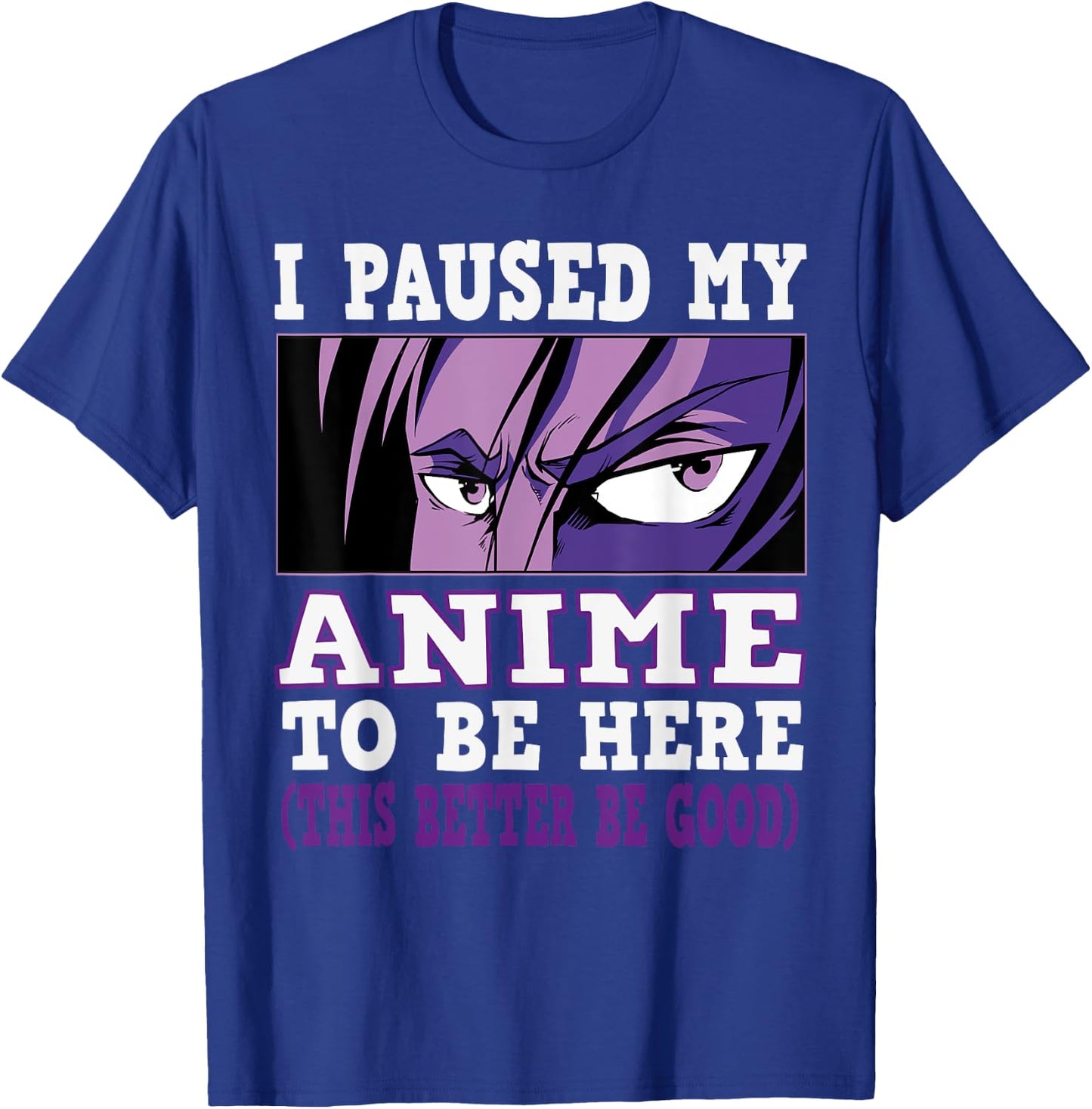 I paused my Anime to be here, Anime T-Shirt - T-Shirt | Royal
