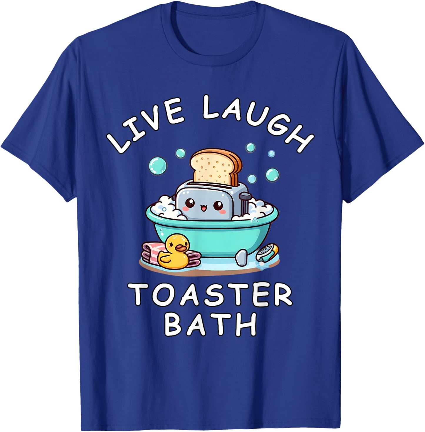 Live Laugh Toaster Bath, Sarcastic Unhinged Meme Saying T-Shirt - T-Shirt | Royal
