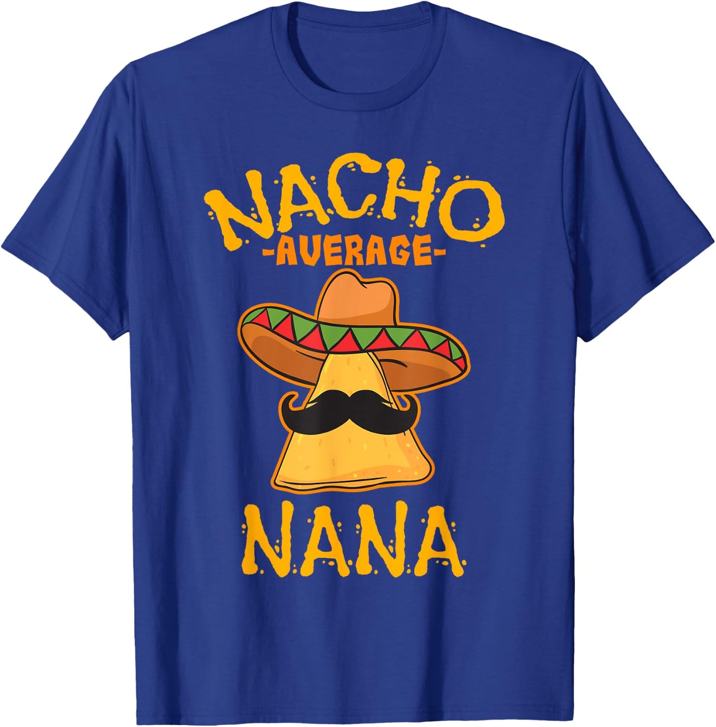 Nacho Average Nana Mexican Cinco De Mayo Grandmother Fiesta T-Shirt - T-Shirt | Royal