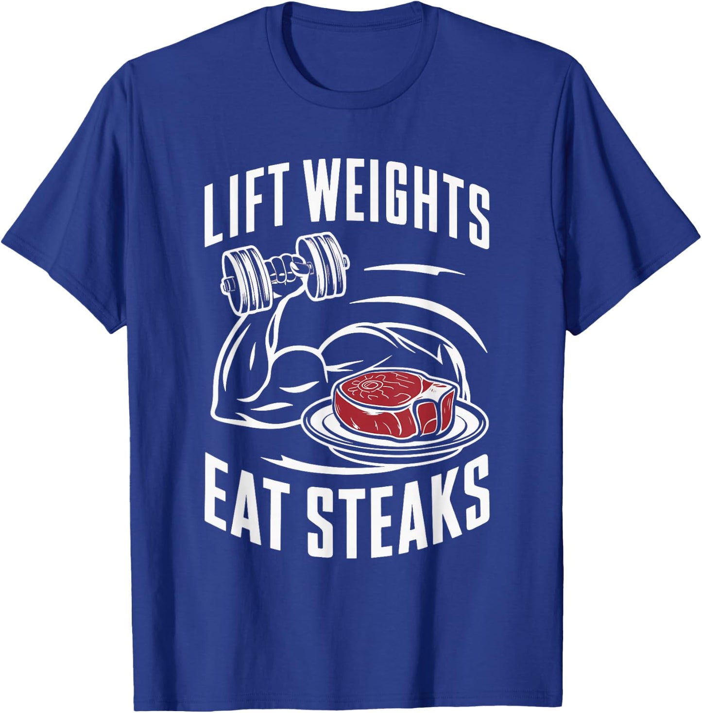 Lift Weights Eat Steaks T-Shirt - T-Shirt | Royal