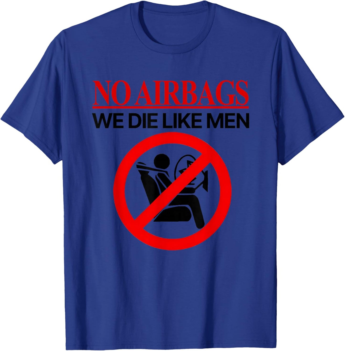 No Airbags We Die Like Men T-Shirt - T-Shirt | Royal
