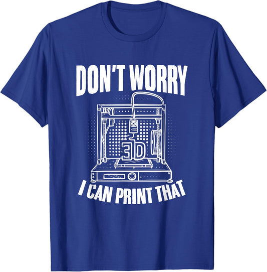 I Can Print That 3d Print Machine Filament Funny 3d Printer T-Shirt - T-Shirt | Royal
