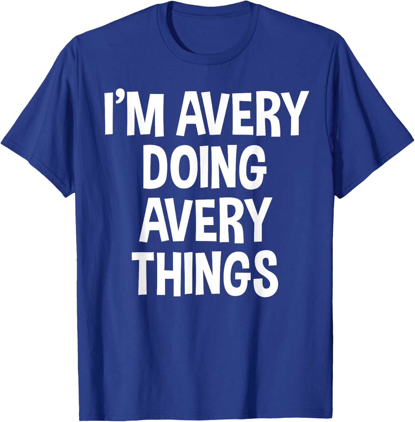 I'm Avery Doing Avery Things Funny Saying T-Shirt - T-Shirt | Royal