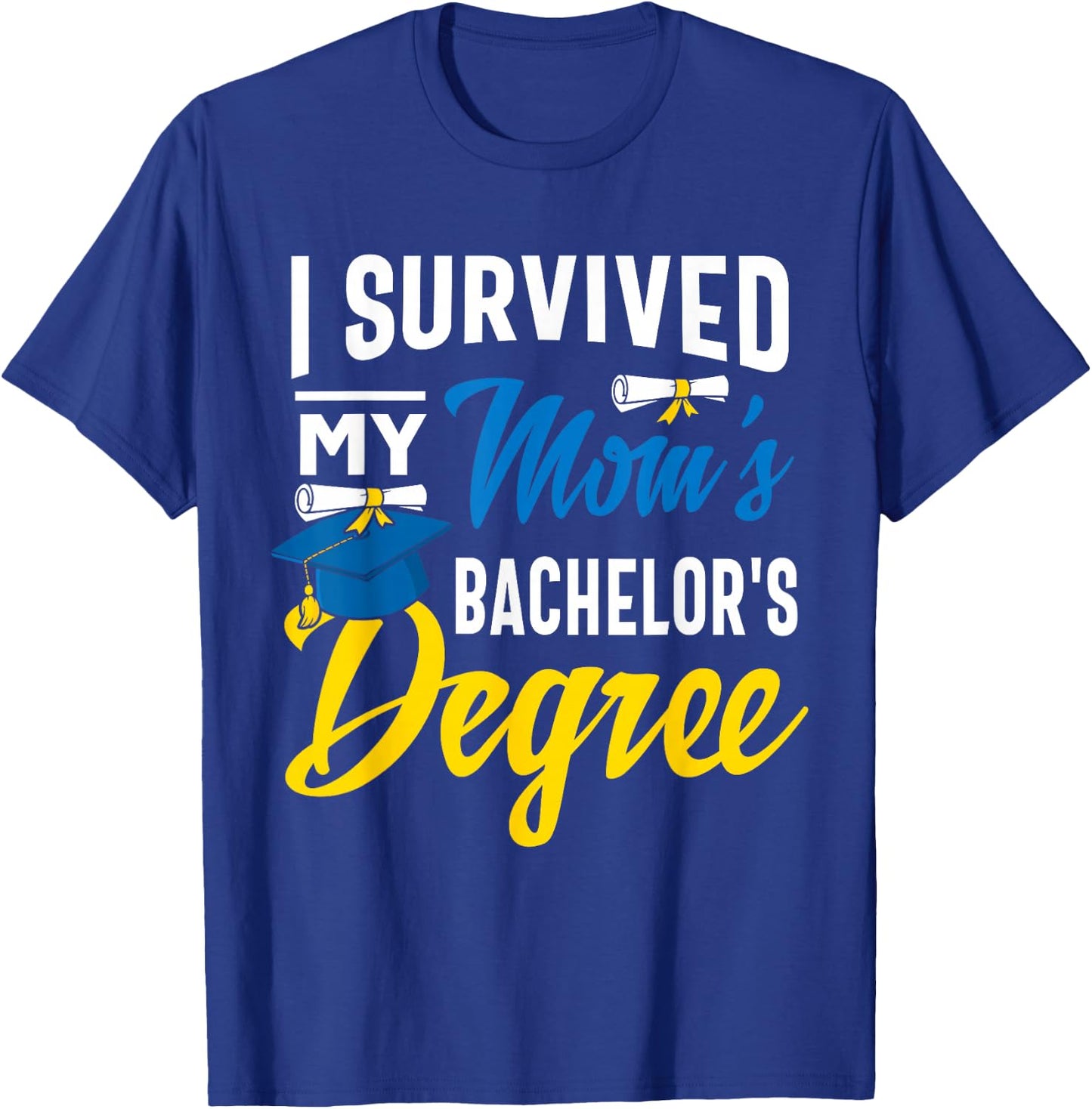 I Survived My Moms Bachelors Degree Graduation Gifts T-Shirt - T-Shirt | Royal