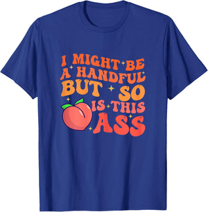 Funny I Might Be A Handful But So Sarcastic Women Saying T-Shirt - T-Shirt | Royal