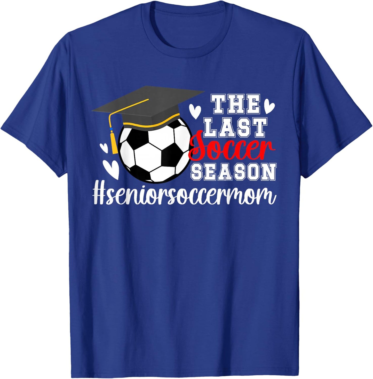 The Last Soccer Season Soccer Senior Mom T-Shirt - T-Shirt | Royal