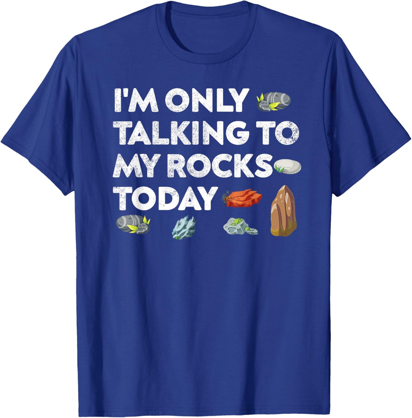 I'm Only Talking To My Rocks Today Geologist Geology Fans T-Shirt - T-Shirt | Royal