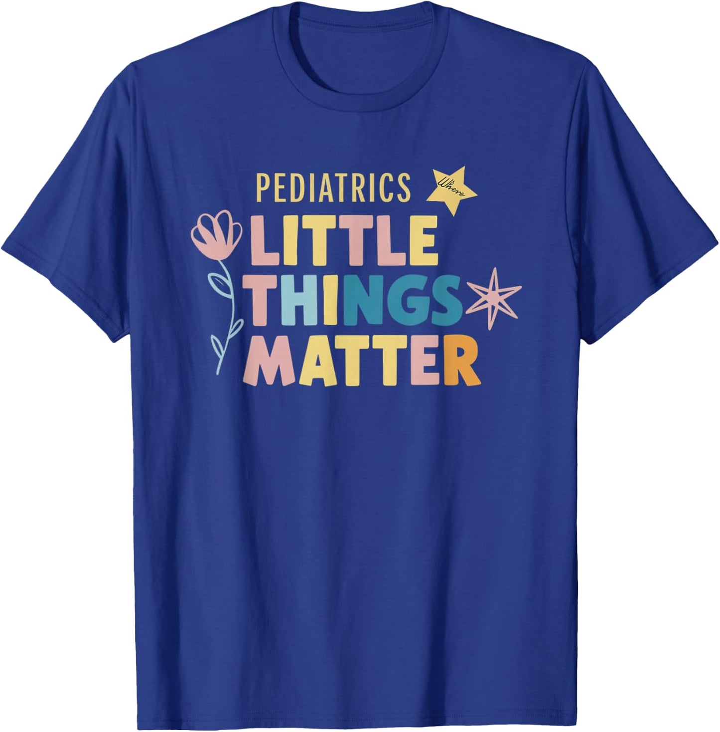 Pediatrics Little Matter Peds Nurse Pediatrician Gifts T-Shirt - T-Shirt | Royal
