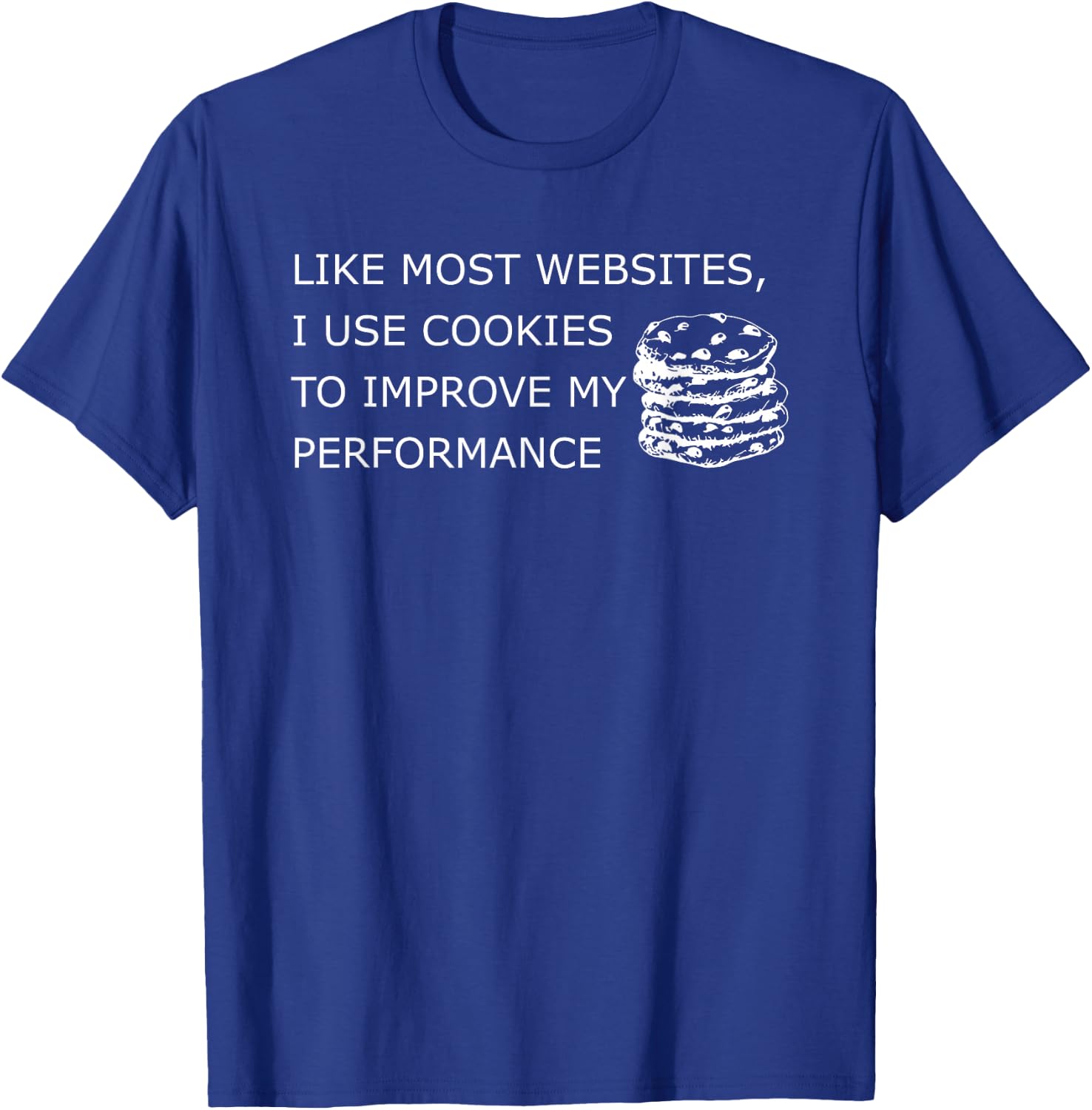 Like Most Websites I Use Cookies to Improve My Performance T-Shirt - T-Shirt | Royal