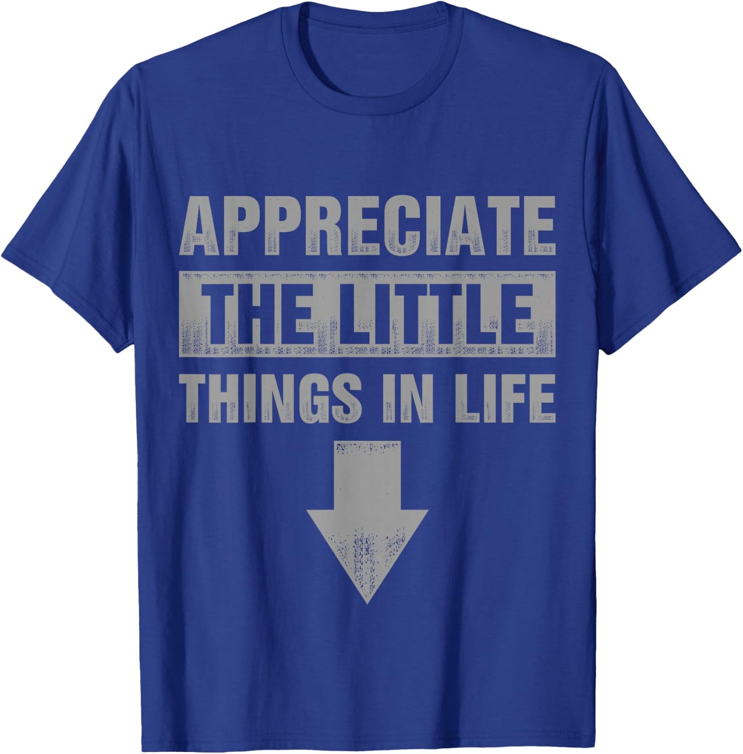 Appreciate The Small Things In Life T-Shirt - T-Shirt | Royal