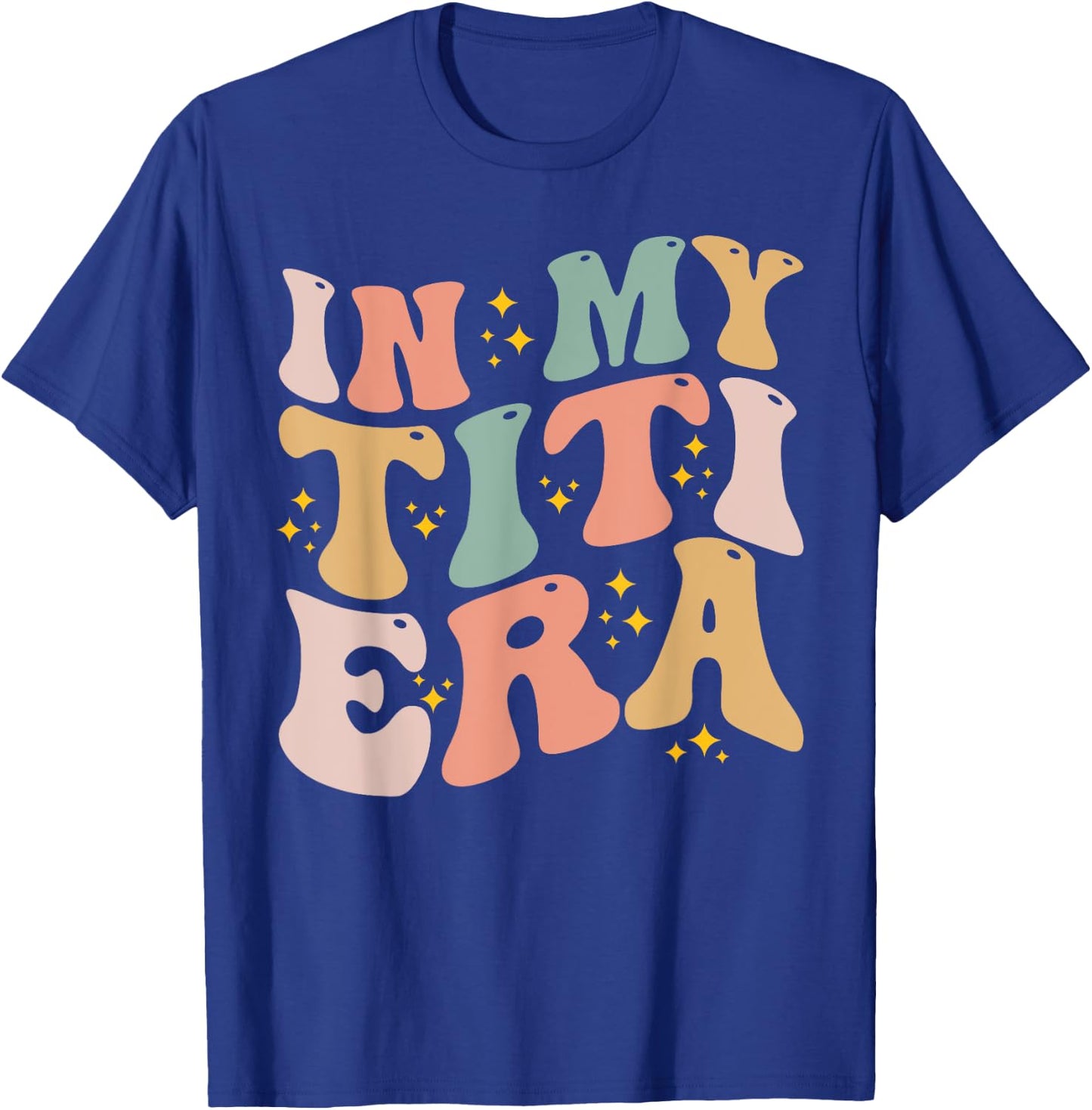 In My Titi Era Groovy Funny Titi Aunt Auntie Mothers Day T-Shirt - T-Shirt | Royal