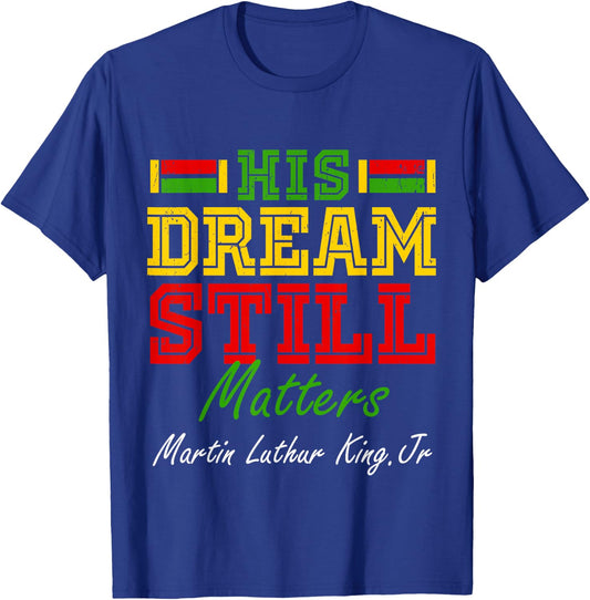 His Dream Still Matters Martin Luther King Jr. Juneteenth T-Shirt - T-Shirt | Royal